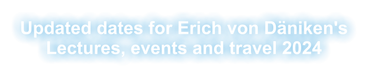 Updated dates for Erich von Däniken's Lectures, events and travel 2024