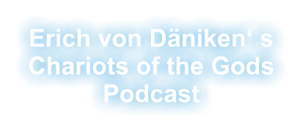 Erich von Däniken‘ s Chariots of the Gods Podcast